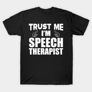 Speech Therapist - Trust me I'm Speech Therapist T-Shirt